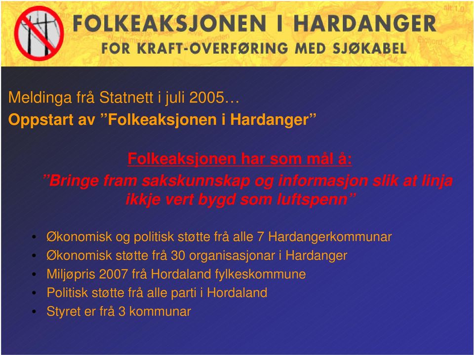 politisk støtte frå alle 7 Hardangerkommunar Økonomisk støtte frå 30 organisasjonar i Hardanger