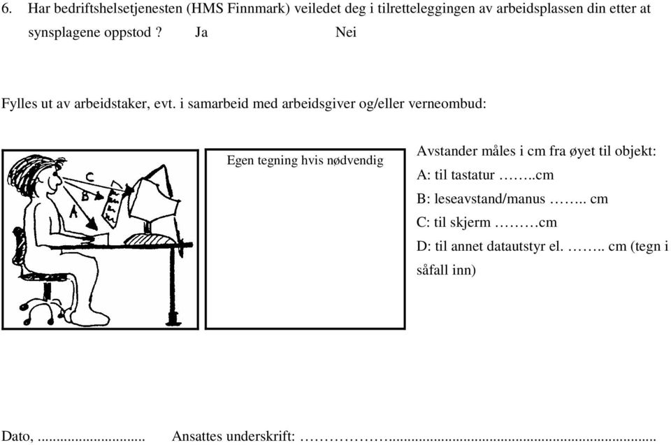 i samarbeid med arbeidsgiver og/eller verneombud: Egen tegning hvis nødvendig Avstander måles i cm fra øyet