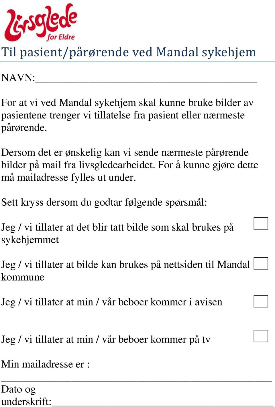 Sett kryss dersom du godtar følgende spørsmål: Jeg / vi tillater at det blir tatt bilde som skal brukes på sykehjemmet Jeg / vi tillater at bilde kan brukes på