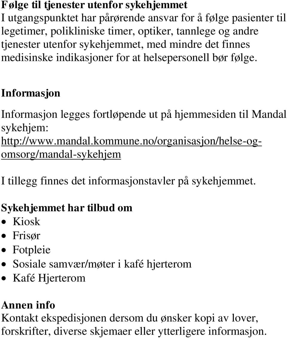 Informasjon Informasjon legges fortløpende ut på hjemmesiden til Mandal sykehjem: http://www.mandal.kommune.