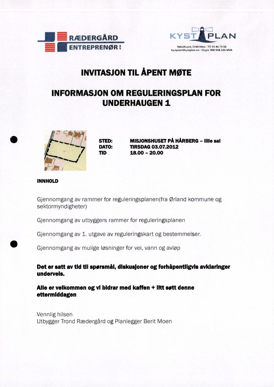 00 " 117;:j INNHOLD Gjennomgang av rammer for reguleringsplanen(fra Ørland kommune og sektormyndigheter) Gjennomgang av utbyggers rammer for reguleringsplanen Gjennomgang av 1.