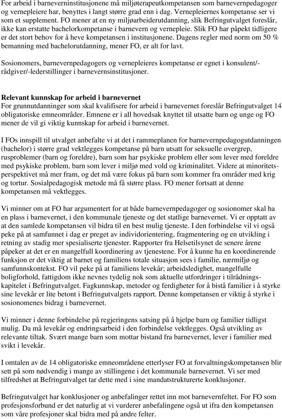 Slik FO har påpekt tidligere er det stort behov for å heve kompetansen i institusjonene. Dagens regler med norm om 50 % bemanning med bachelorutdanning, mener FO, er alt for lavt.