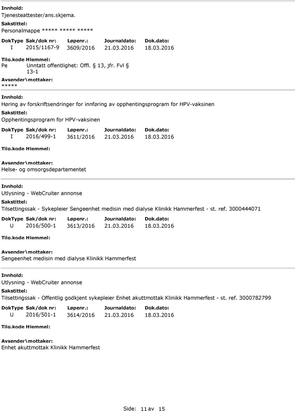 omsorgsdepartementet nnhold: Utlysning - WebCruiter annonse lsettingssak - Sykepleier Sengeenhet medisin med dialyse Klinikk Hammerfest - st. ref.
