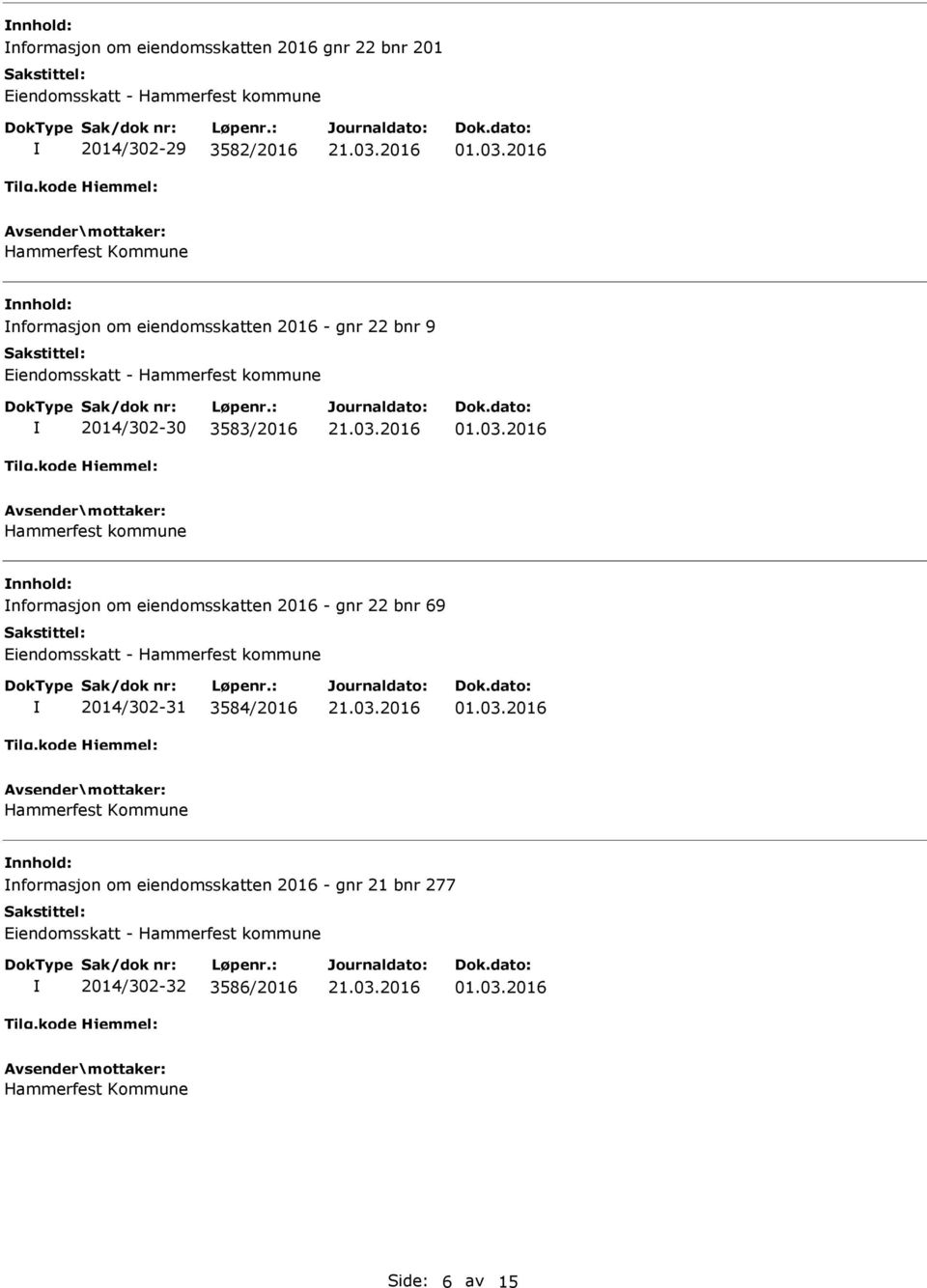 kommune nnhold: nformasjon om eiendomsskatten 2016 - gnr 22 bnr 69 2014/302-31 3584/2016