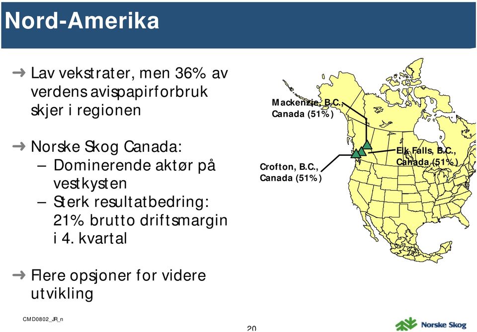 , Canada (51%) Norske Skog Canada: Dominerende aktør på vestkysten Sterk