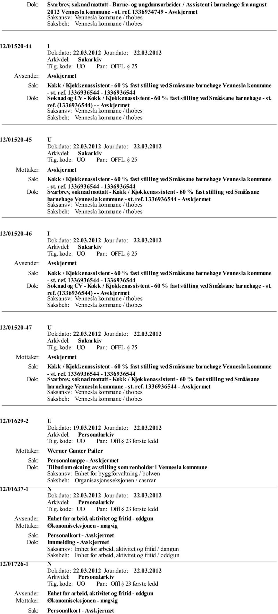 (1336936544) - - Saksansv: Vennesla kommune / thobes Saksbeh: Vennesla kommune / thobes 12/01520-45 Kokk / Kjøkkenassistent - 60 % fast stilling ved Smååsane barnehage Vennesla kommune - st. ref.