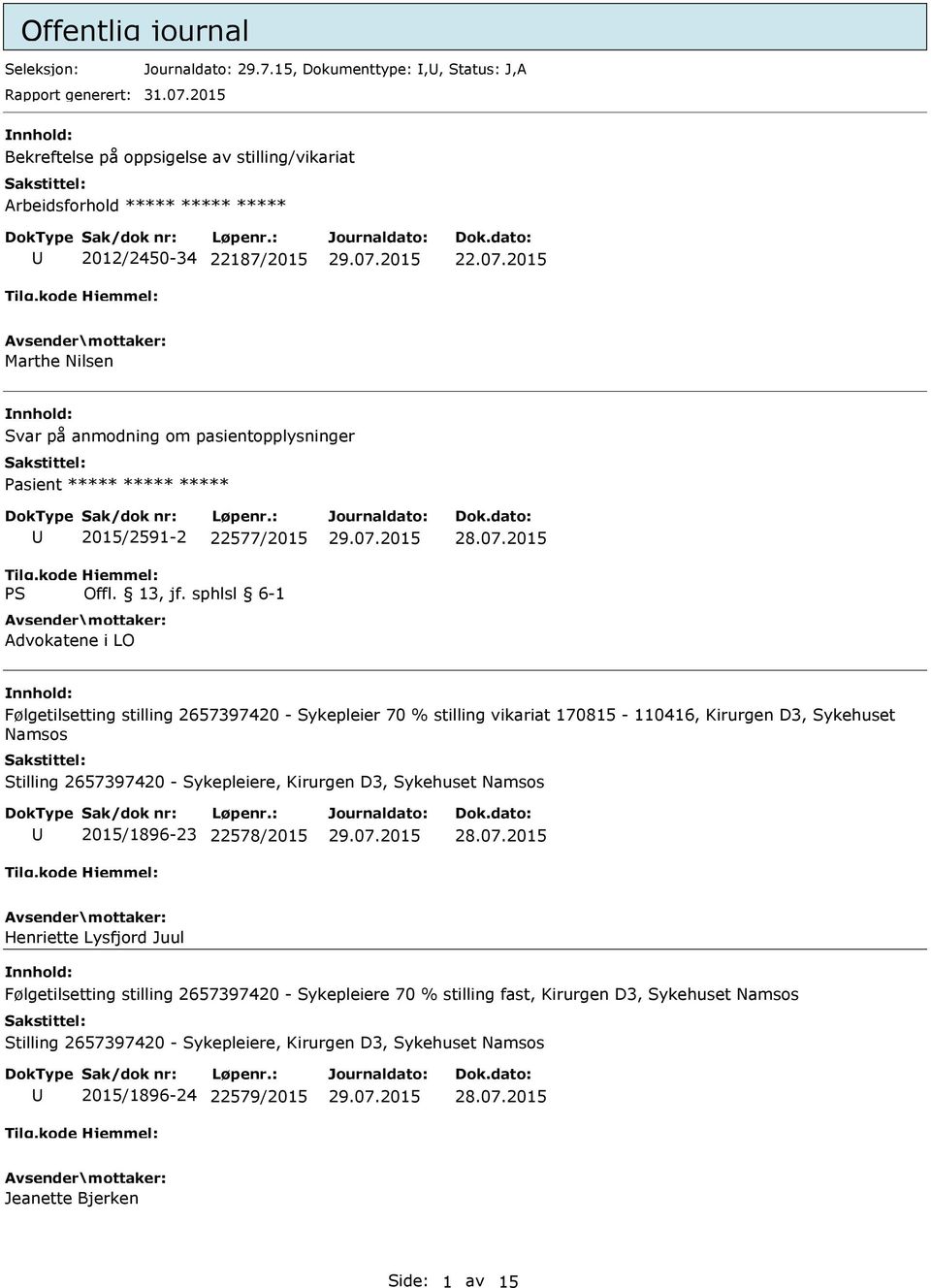 2015 Marthe Nilsen Svar på anmodning om pasientopplysninger 2015/2591-2 22577/2015 Advokatene i LO Følgetilsetting stilling 2657397420 - Sykepleier 70 % stilling vikariat 170815-110416,