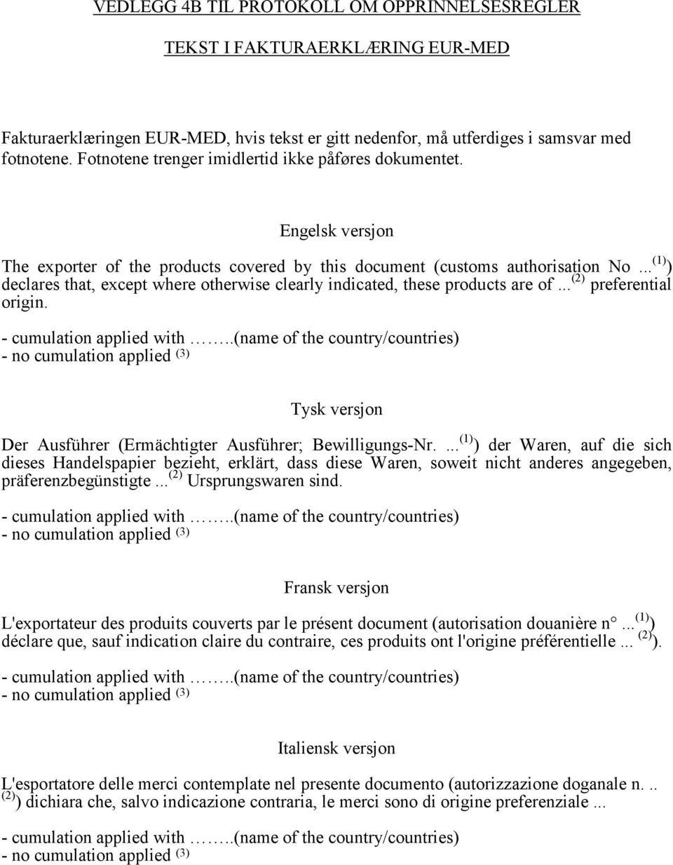 .. (1) ) declares that, except where otherwise clearly indicated, these products are of... (2) preferential origin. - cumulation applied with.