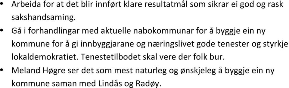 og næringslivet gode tenester og styrkje lokaldemokratiet. Tenestetilbodet skal vere der folk bur.