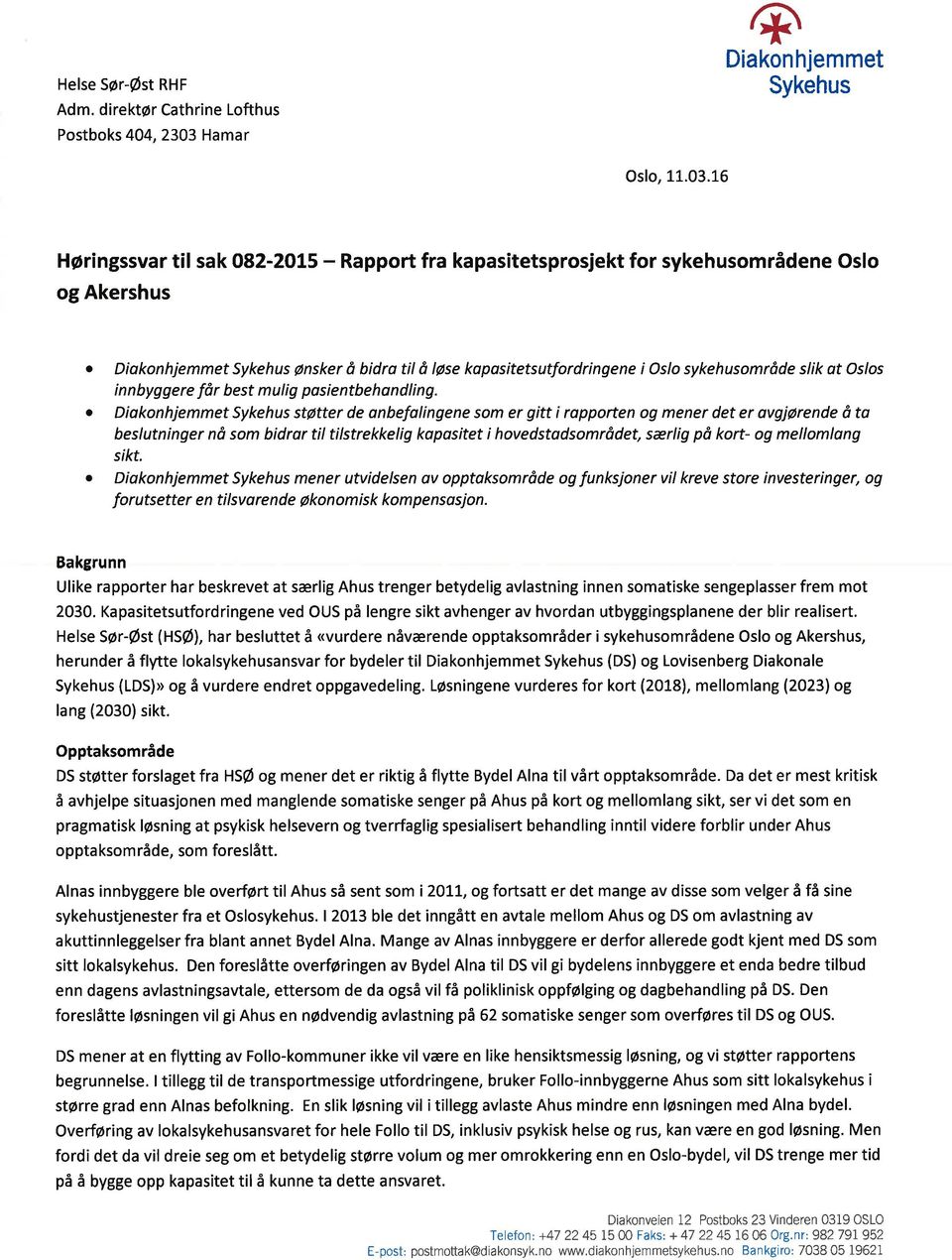 16 Høringssvar til sak 082-2015 - Rapport fra kapasitetsprosjekt for sykehusområdene Oslo og Akershus 0 Diakonhjemmet Sykehus ønsker å bidra til å løse kapasitetsutfordringene i Oslo sykehusområde