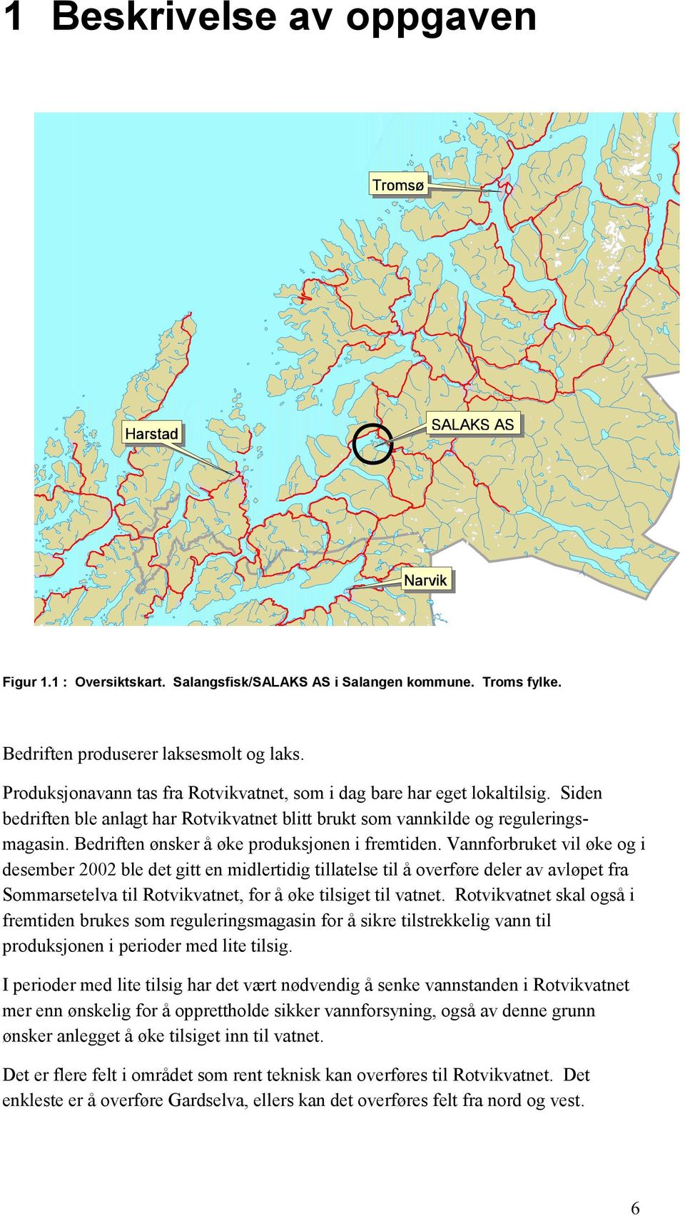 Bedriften ønsker å øke produksjonen i fremtiden.