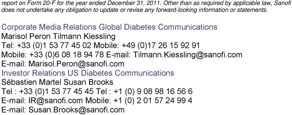 Corporate Media Relations Global Diabetes Communications Marisol Peron Tilmann Kiessling Tel: +33 (0)1 53 77 45 02 Mobile: +49 (0)17 26 15 92 91 Mobile: +33 (0)6 08
