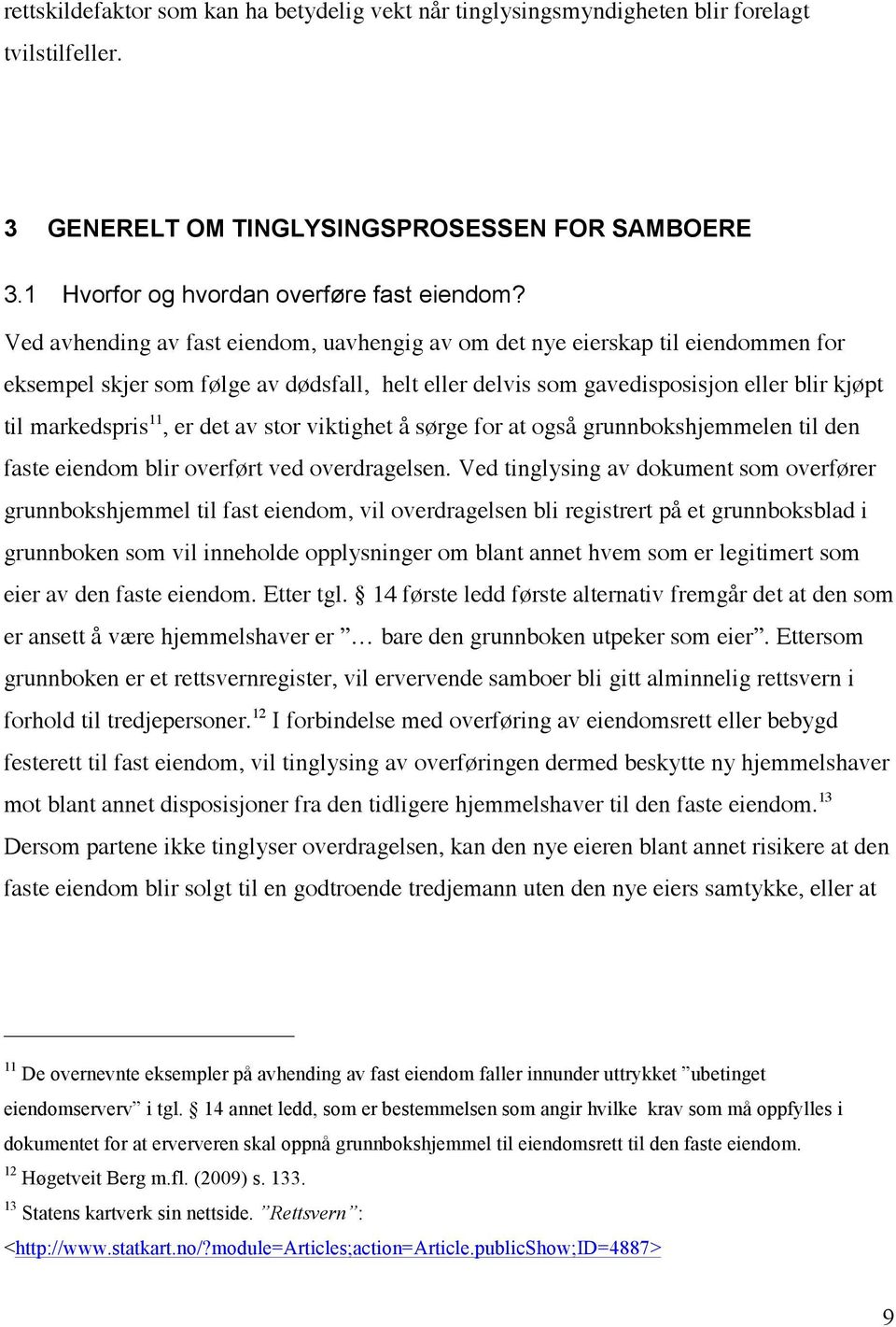 det av stor viktighet å sørge for at også grunnbokshjemmelen til den faste eiendom blir overført ved overdragelsen.