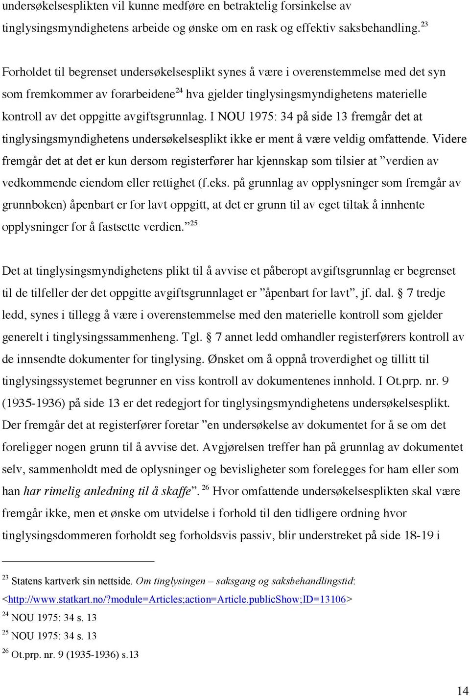 avgiftsgrunnlag. I NOU 1975: 34 på side 13 fremgår det at tinglysingsmyndighetens undersøkelsesplikt ikke er ment å være veldig omfattende.