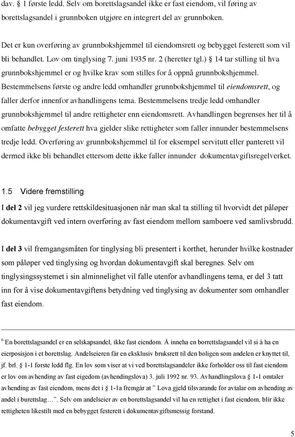 ) 14 tar stilling til hva grunnbokshjemmel er og hvilke krav som stilles for å oppnå grunnbokshjemmel.