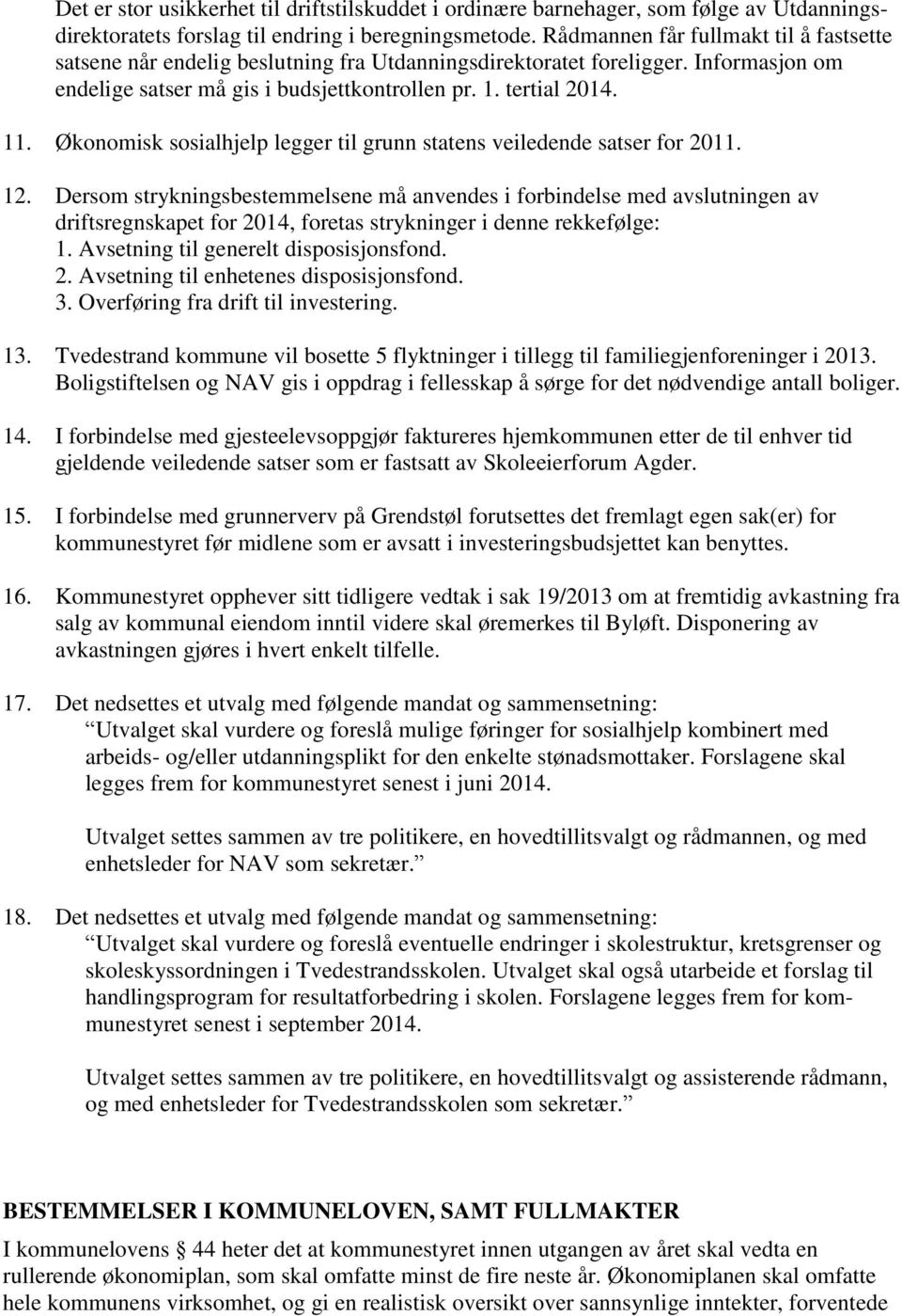 Økonomisk sosialhjelp legger til grunn statens veiledende satser for 2011. 12.