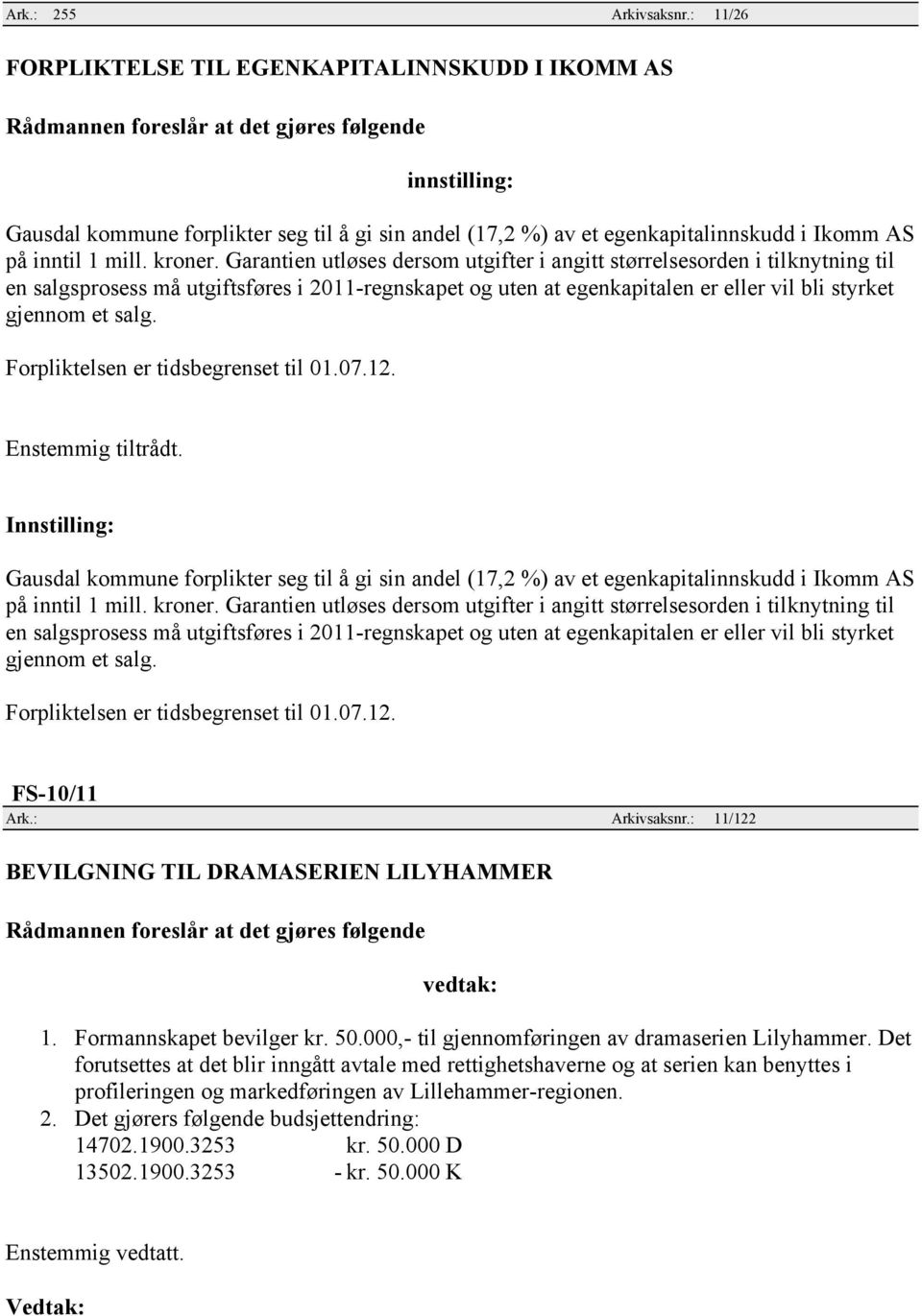 Garantien utløses dersom utgifter i angitt størrelsesorden i tilknytning til en salgsprosess må utgiftsføres i 2011-regnskapet og uten at egenkapitalen er eller vil bli styrket gjennom et salg.