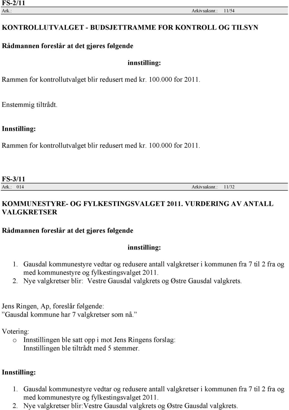 VURDERING AV ANTALL VALGKRETSER innstilling: 1. Gausdal kommunestyre vedtar og redusere antall valgkretser i kommunen fra 7 til 2 