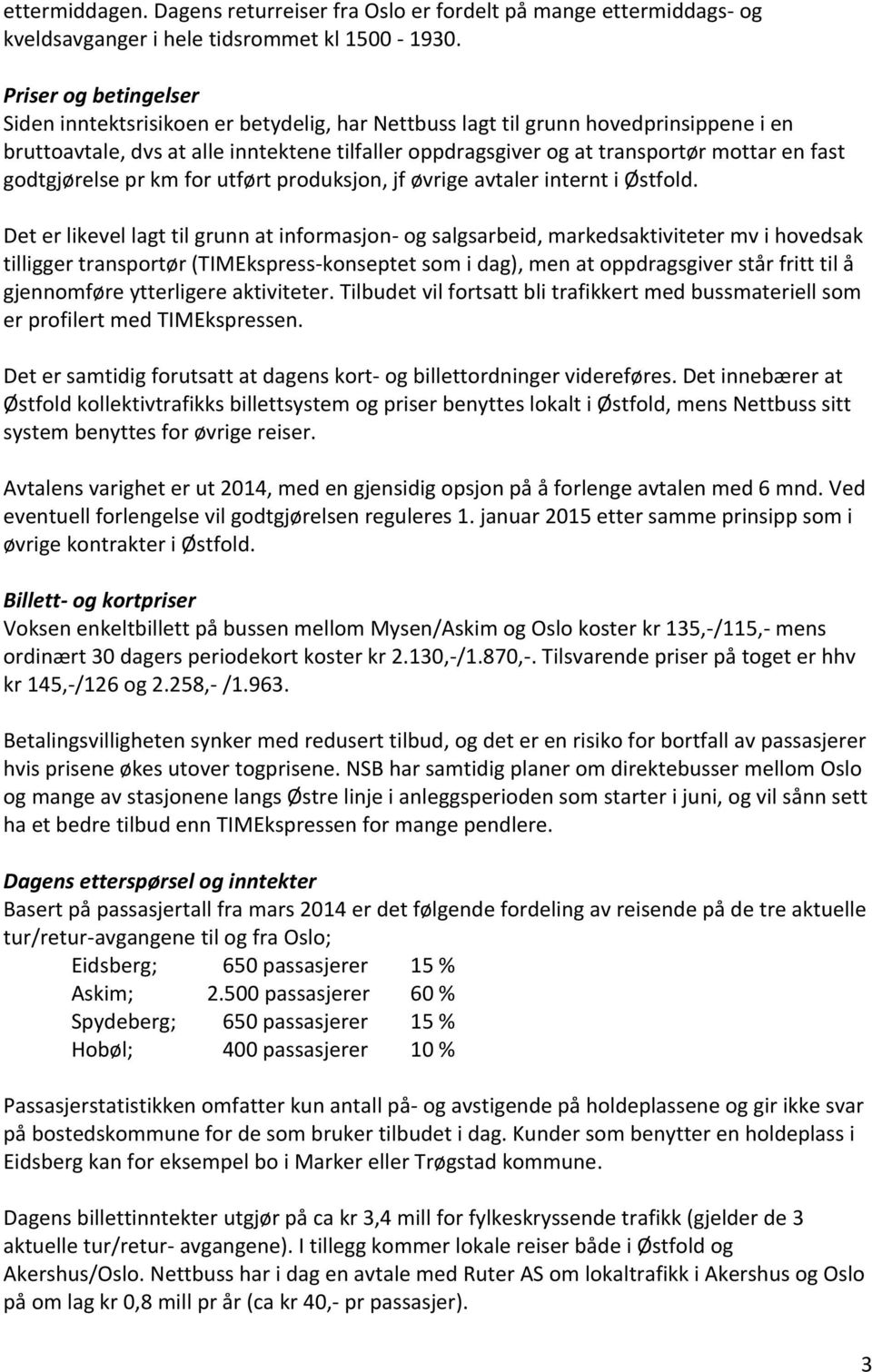 fast godtgjørelse pr km for utført produksjon, jf øvrige avtaler internt i Østfold.