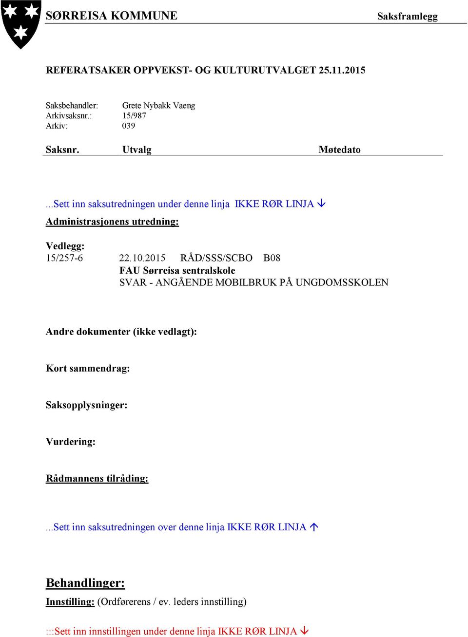 2015 RÅD/SSS/SCBO B08 FAU Sørreisa sentralskole SVAR - ANGÅENDE MOBILBRUK PÅ UNGDOMSSKOLEN Andre dokumenter (ikke vedlagt): Kort sammendrag: Saksopplysninger: