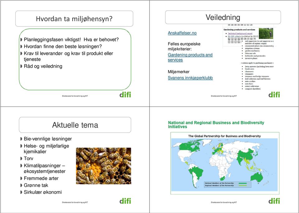 no Felles europeiske miljøkriterier: Gardening products and services Miljømerker Svanens innkjøperklubb Aktuelle