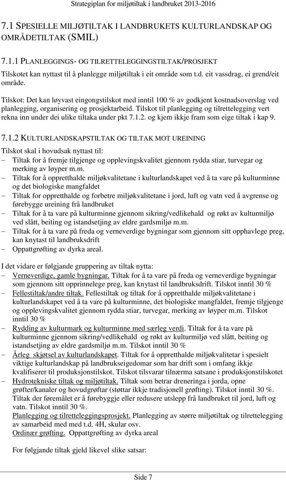 Tilskot til planlegging og tilrettelegging vert rekna inn under dei ulike tiltaka under pkt 7.1.