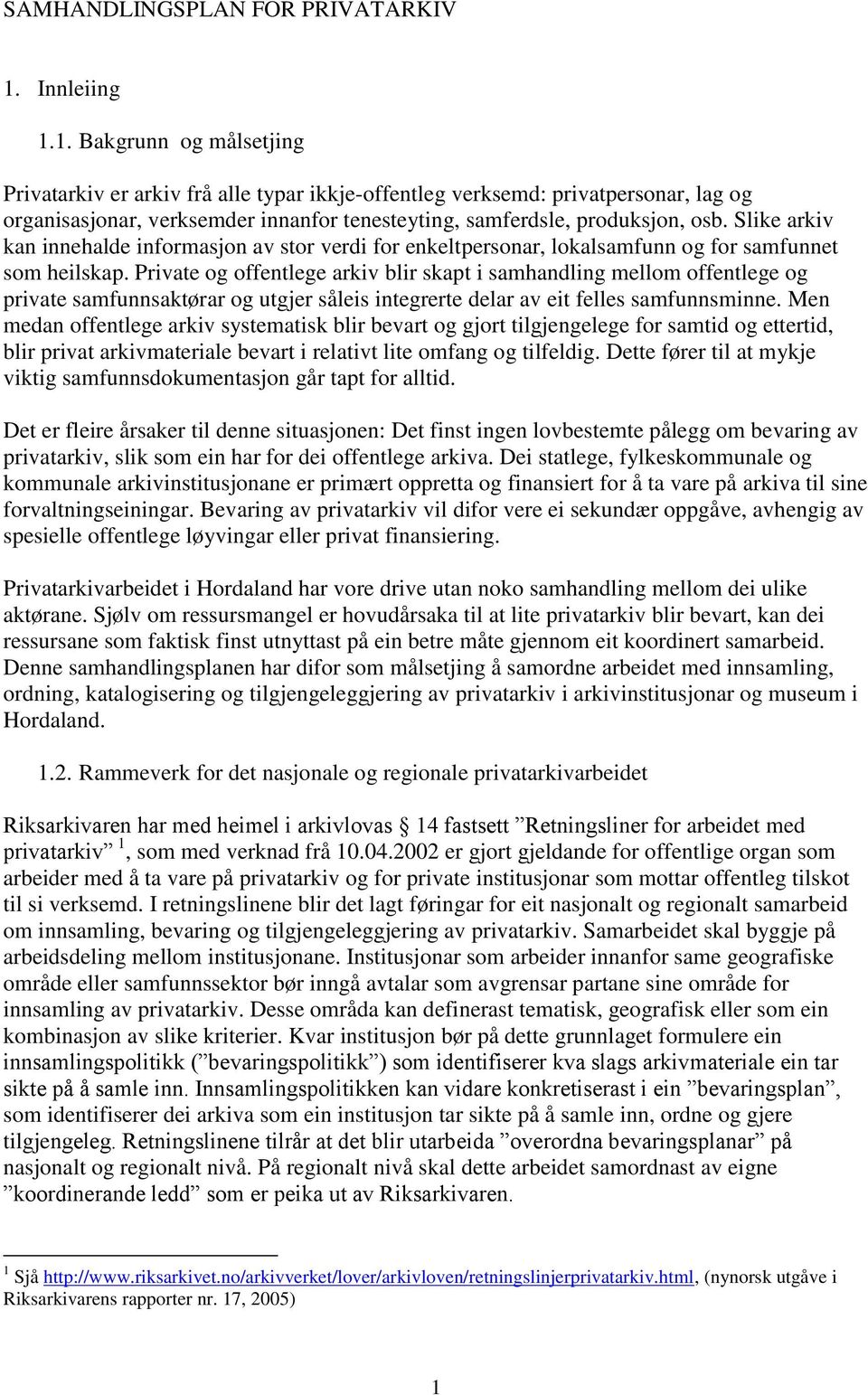 Slike arkiv kan innehalde informasjon av stor verdi for enkeltpersonar, lokalsamfunn og for samfunnet som heilskap.