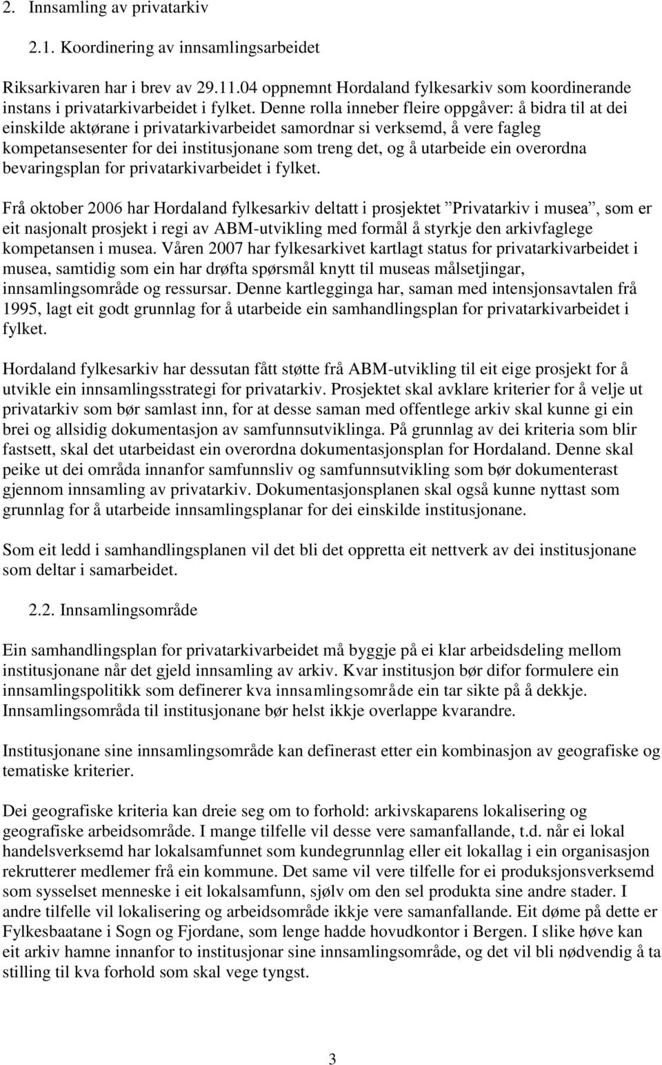 utarbeide ein overordna bevaringsplan for privatarkivarbeidet i fylket.