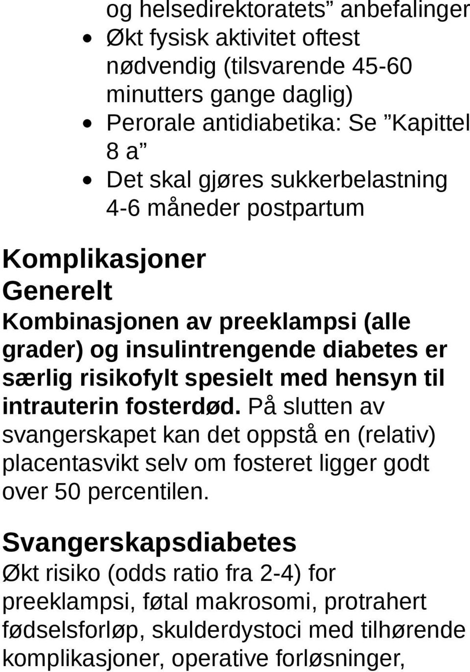 spesielt med hensyn til intrauterin fosterdød. På slutten av svangerskapet kan det oppstå en (relativ) placentasvikt selv om fosteret ligger godt over 50 percentilen.