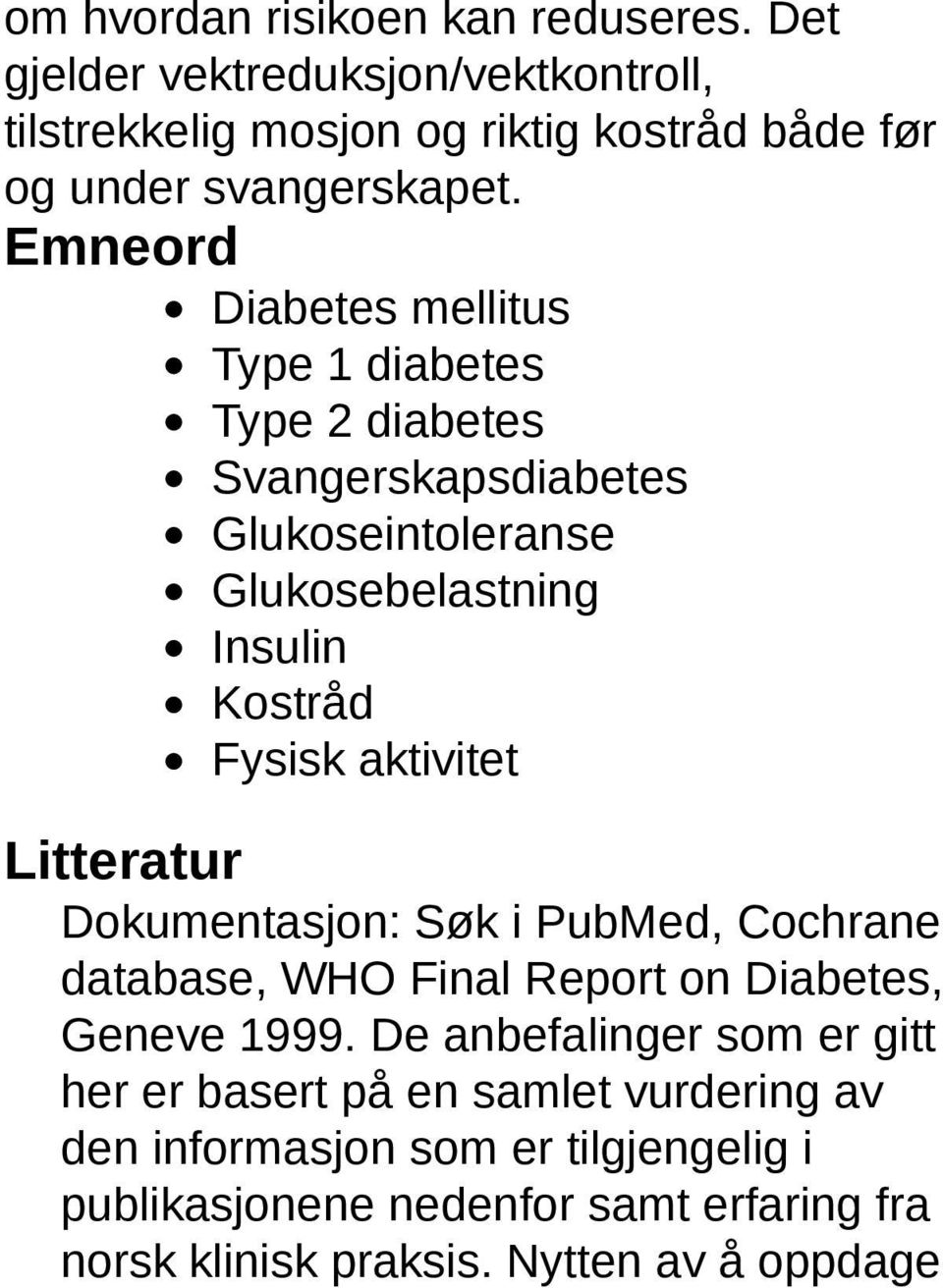 aktivitet Litteratur Dokumentasjon: Søk i PubMed, Cochrane database, WHO Final Report on Diabetes, Geneve 1999.