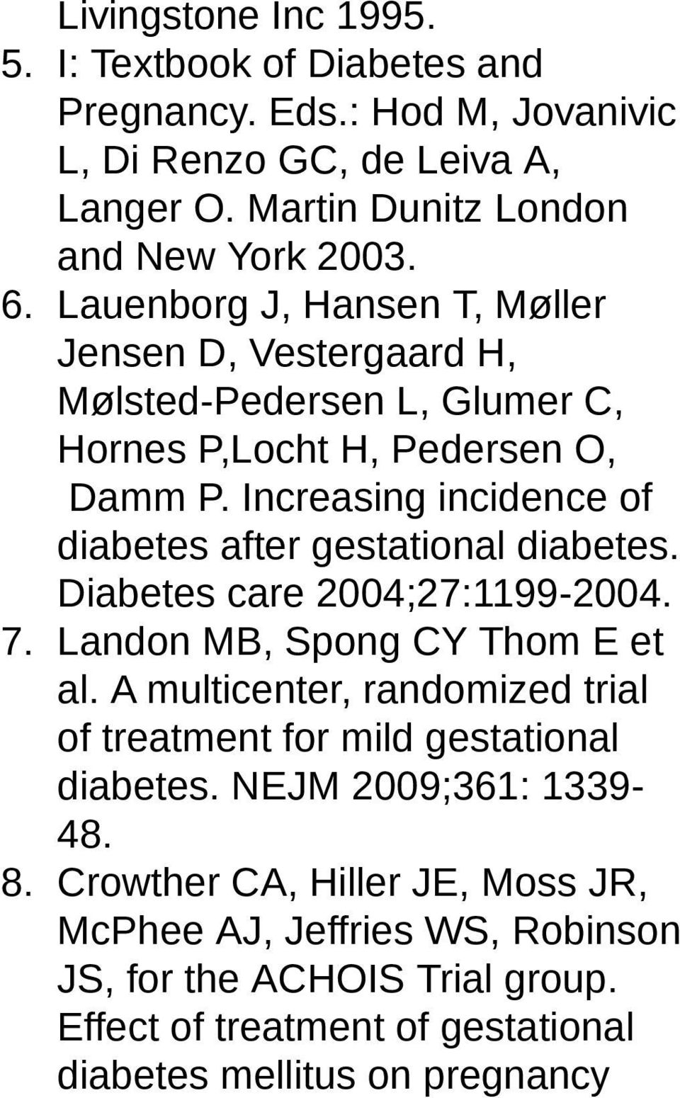 Increasing incidence of diabetes after gestational diabetes. Diabetes care 2004;27:1199-2004. 7. Landon MB, Spong CY Thom E et al.