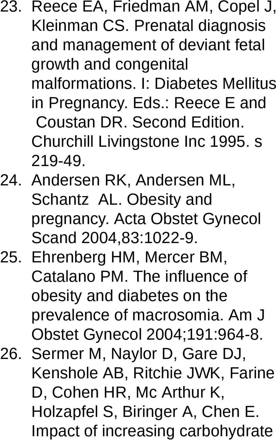 Obesity and pregnancy. Acta Obstet Gynecol Scand 2004,83:1022-9. 25. Ehrenberg HM, Mercer BM, Catalano PM.