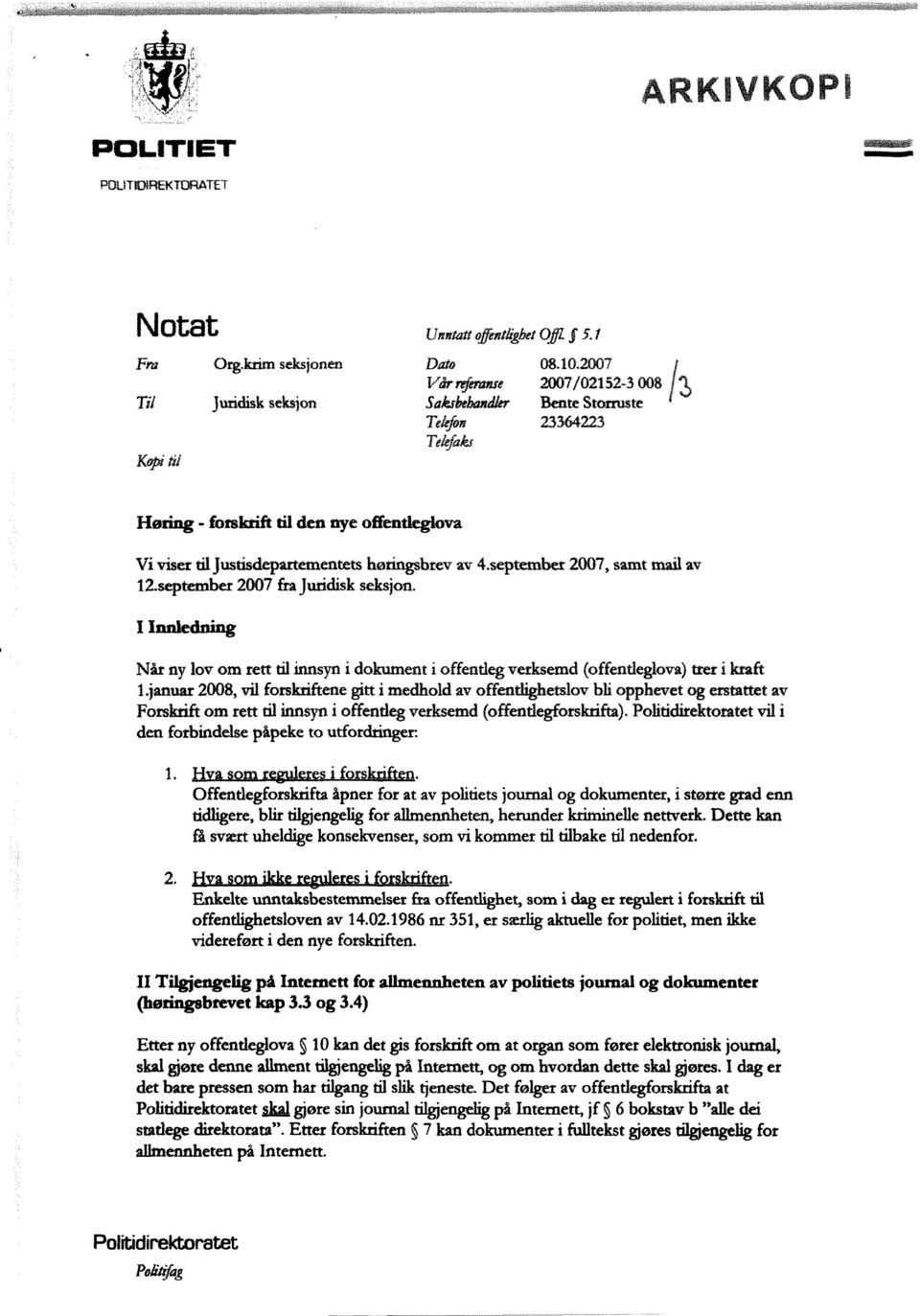 september 2007, samt mail av 12.september 2007 fra juridisk seksjon. I Innledning Når ny lov om rett til innsyn i dokument i offentleg verksemd (offentleglova) trer i kraft 1.