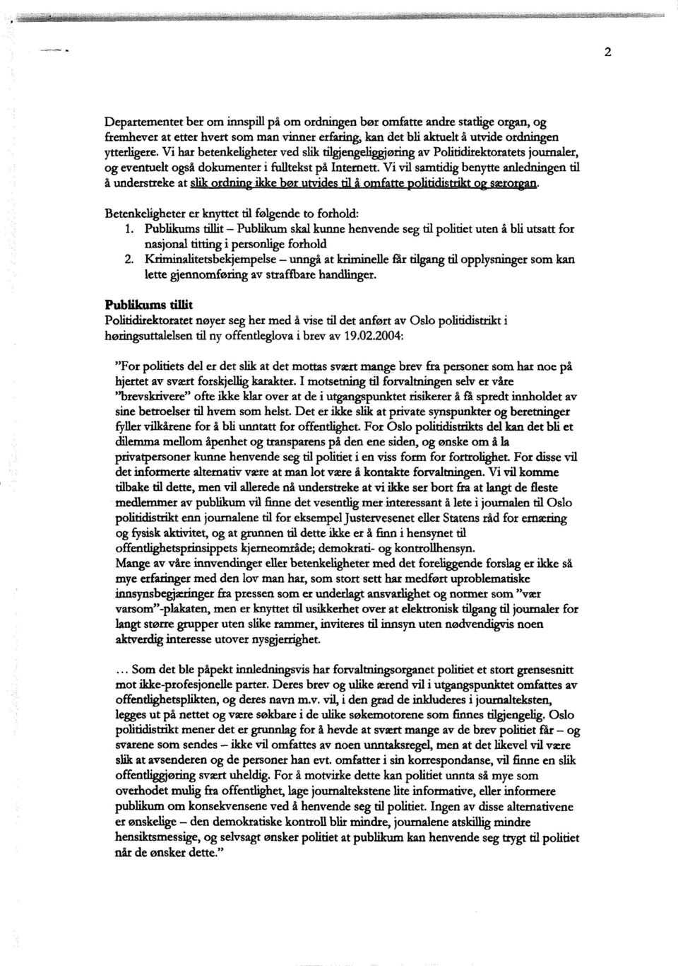 Vi vil samtidig benytte anledningen til å understreke at lik o ' ikk. e r Betenkeligheter er knyttet til følgende to forhold: 1.