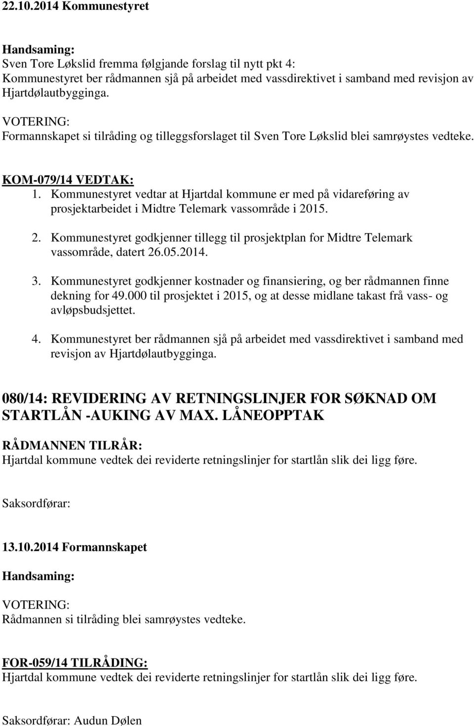 Kommunestyret vedtar at Hjartdal kommune er med på vidareføring av prosjektarbeidet i Midtre Telemark vassområde i 20