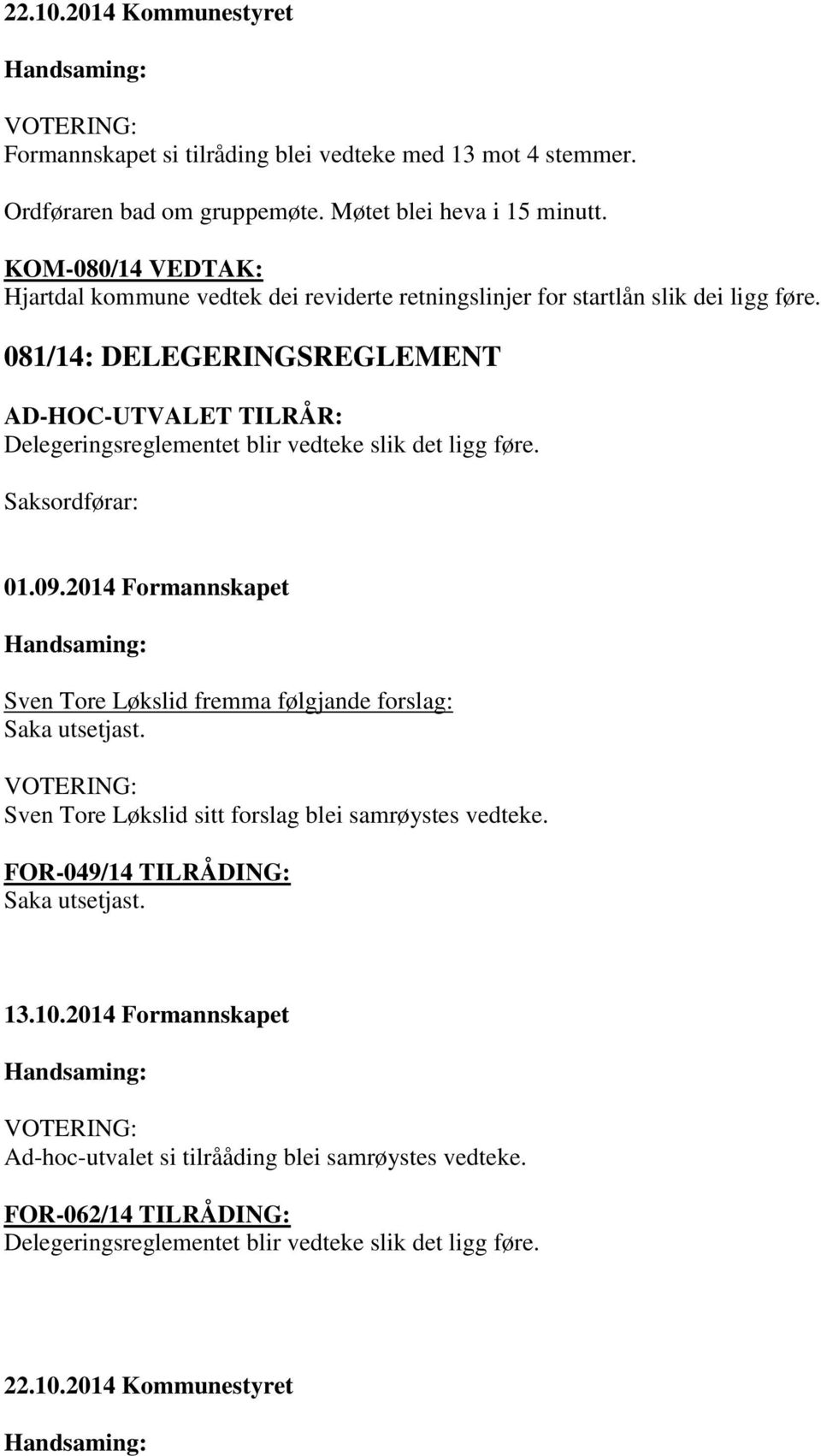 081/14: DELEGERINGSREGLEMENT AD-HOC-UTVALET TILRÅR: Delegeringsreglementet blir vedteke slik det ligg føre. 01.09.