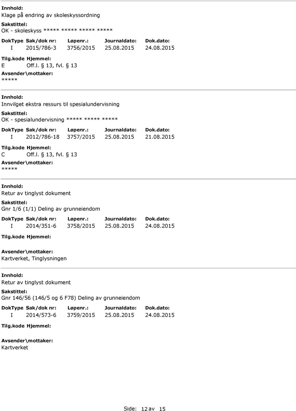 Gnr 1/6 (1/1) Deling av grunneiendom 2014/351-6 3758/2015 Kartverket, Tinglysningen Retur av tinglyst