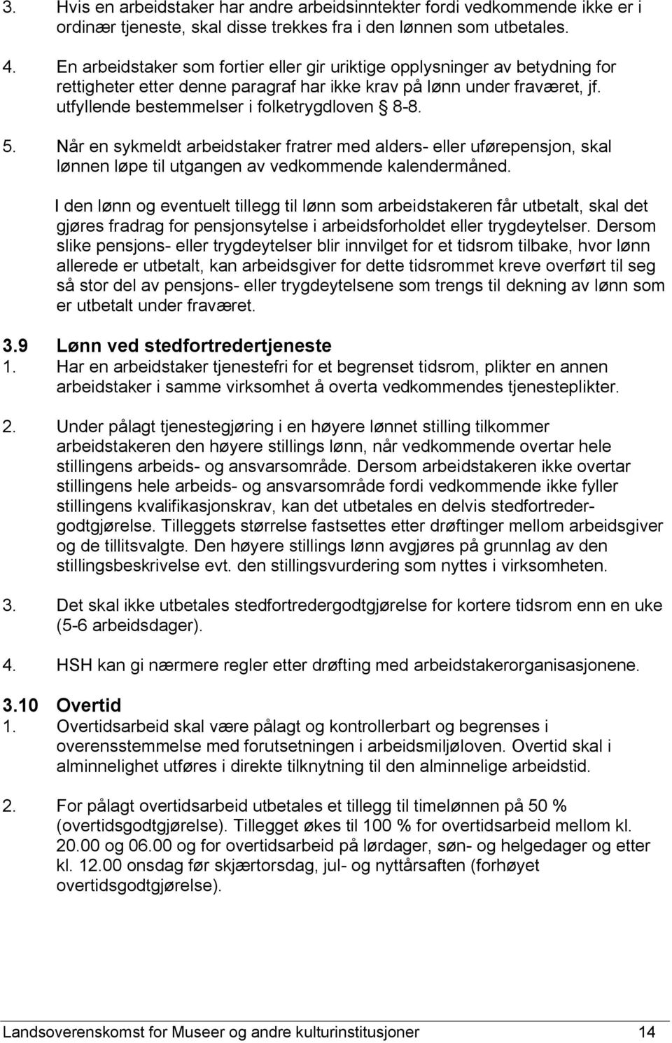 5. Når en sykmeldt arbeidstaker fratrer med alders- eller uførepensjon, skal lønnen løpe til utgangen av vedkommende kalendermåned.