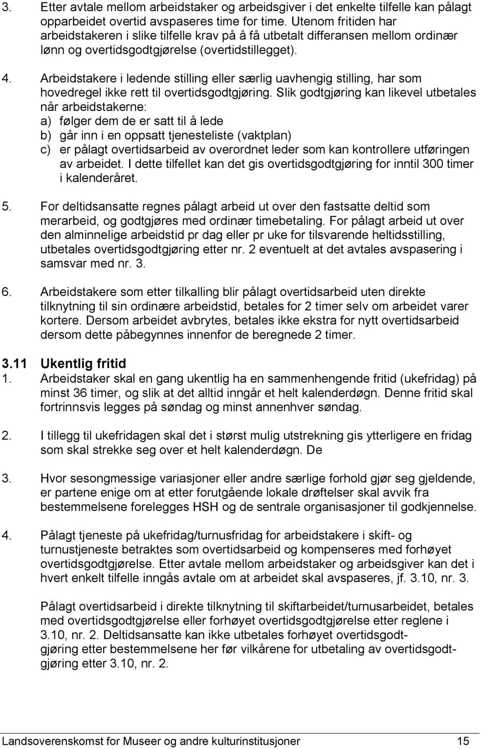 Arbeidstakere i ledende stilling eller særlig uavhengig stilling, har som hovedregel ikke rett til overtidsgodtgjøring.