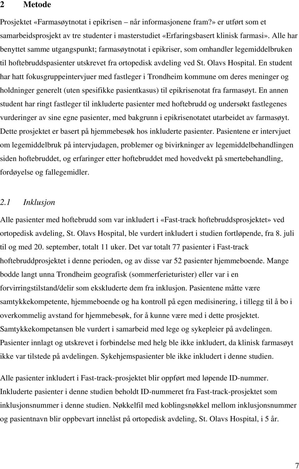 En student har hatt fokusgruppeintervjuer med fastleger i Trondheim kommune om deres meninger og holdninger generelt (uten spesifikke pasientkasus) til epikrisenotat fra farmasøyt.