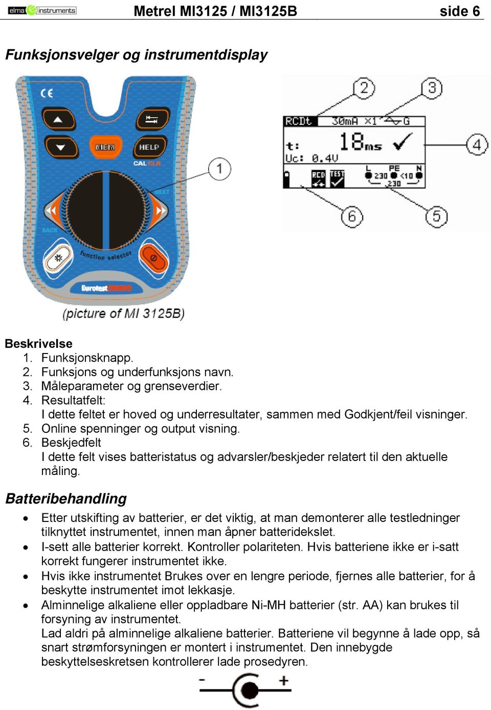 Beskjedfelt I dette felt vises batteristatus og advarsler/beskjeder relatert til den aktuelle måling.