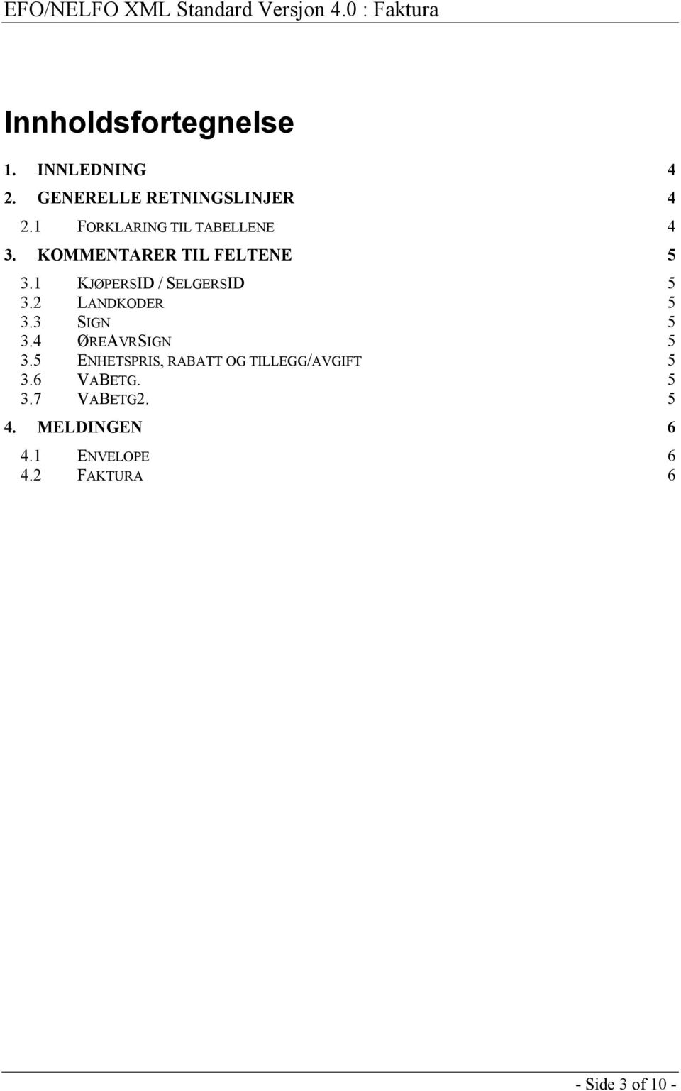 1 KJØPERSID / SELGERSID 5 3.2 LANDKODER 5 3.3 SIGN 5 3.4 ØREAVRSIGN 5 3.