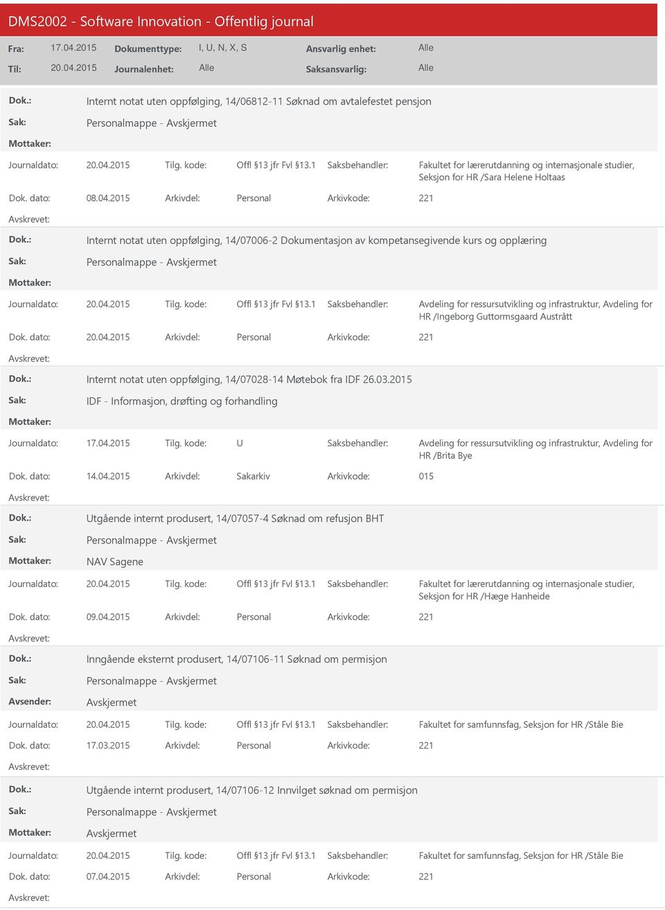 dato: Arkivdel: Personal Internt notat uten oppfølging, 14/07028-14 Møtebok fra IDF 26.03.2015 IDF - Informasjon, drøfting og forhandling HR /Brita Bye Dok. dato: 14.04.