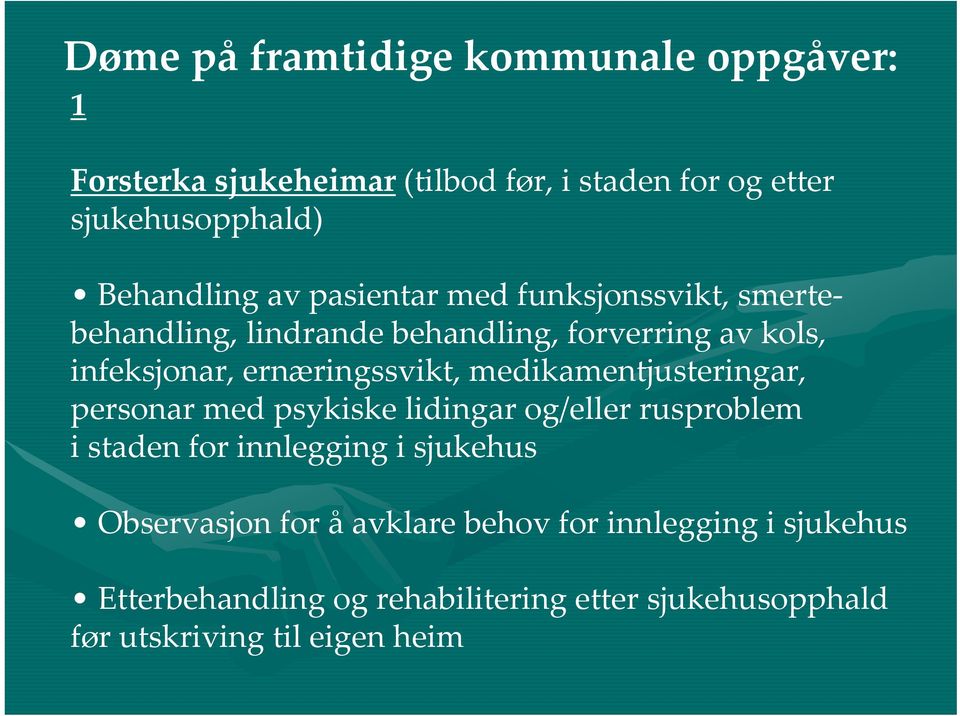 ernæringssvikt, medikamentjusteringar, personar med psykiske lidingar og/eller rusproblem i staden for innlegging i sjukehus