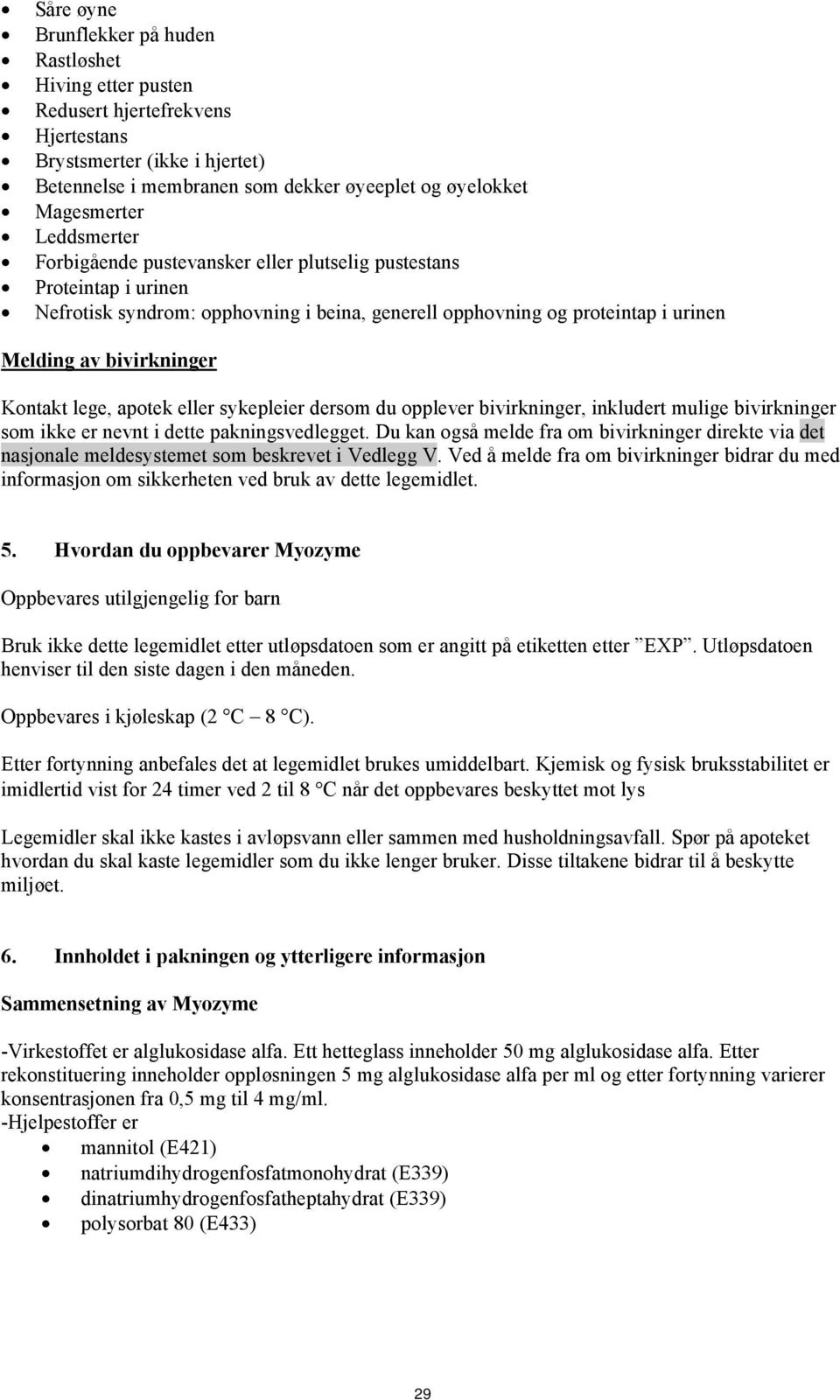 lege, apotek eller sykepleier dersom du opplever bivirkninger, inkludert mulige bivirkninger som ikke er nevnt i dette pakningsvedlegget.