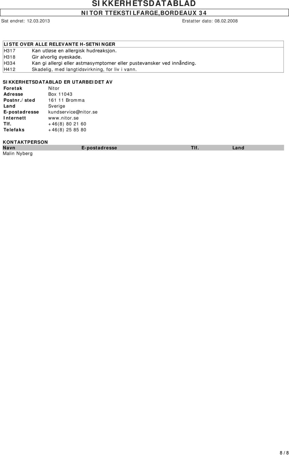 SIKKERHETSDATABLAD ER UTARBEIDET AV Foretak Nitor Adresse Box 11043 Postnr.