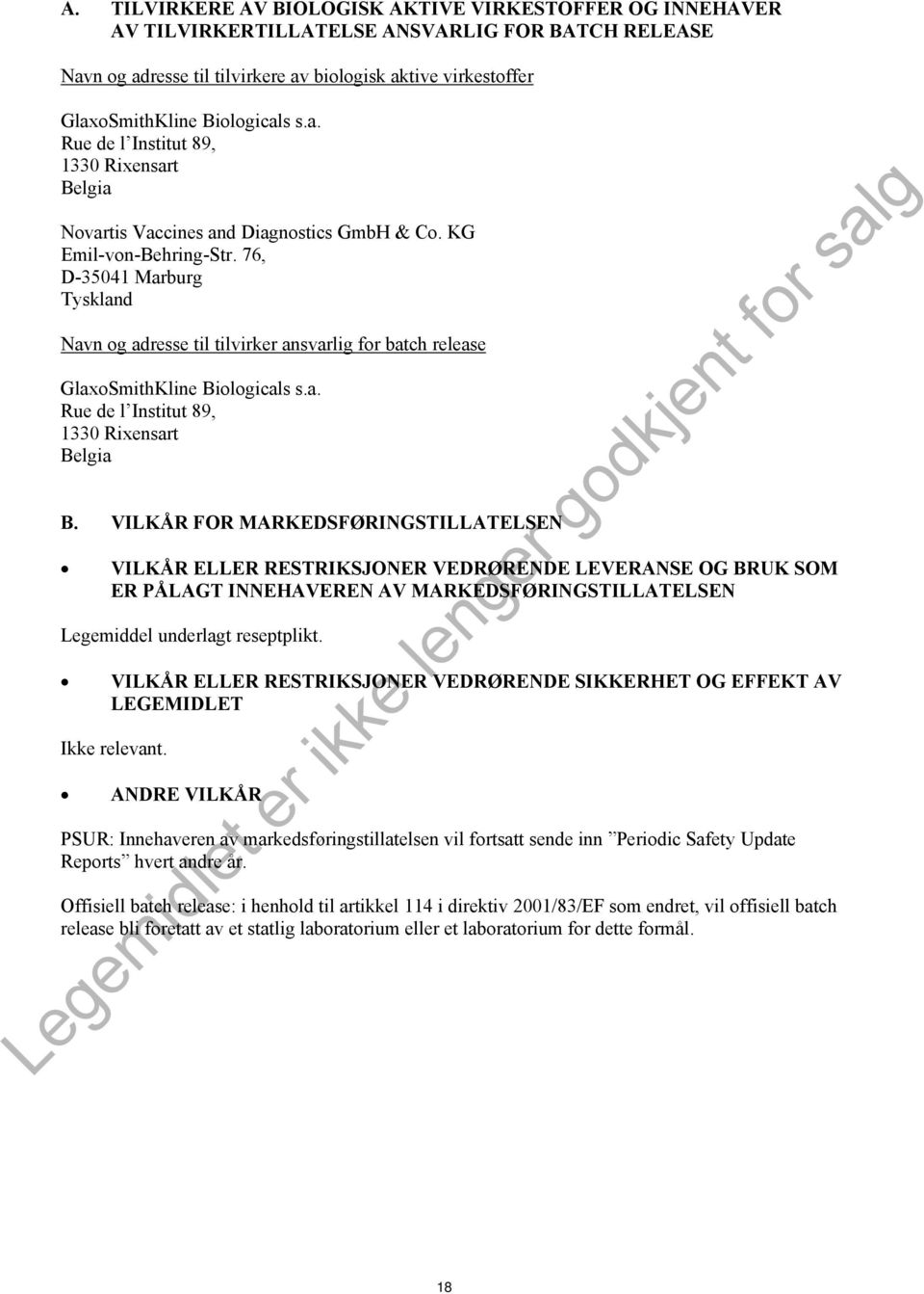 76, D-35041 Marburg Tyskland Navn og adresse til tilvirker ansvarlig for batch release GlaxoSmithKline Biologicals s.a. Rue de l Institut 89, 1330 Rixensart Belgia B.