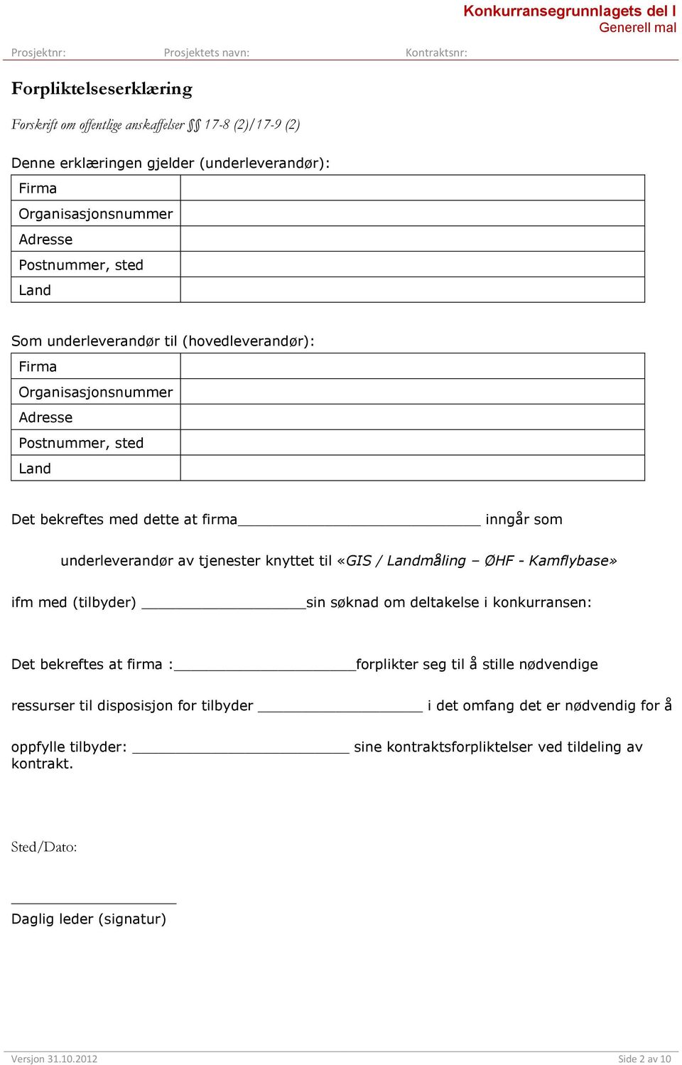 underleverandør av tjenester knyttet til «GIS / Landmåling ØHF - Kamflybase» ifm med (tilbyder) sin søknad om deltakelse i konkurransen: Det bekreftes at firma : forplikter seg til å stille