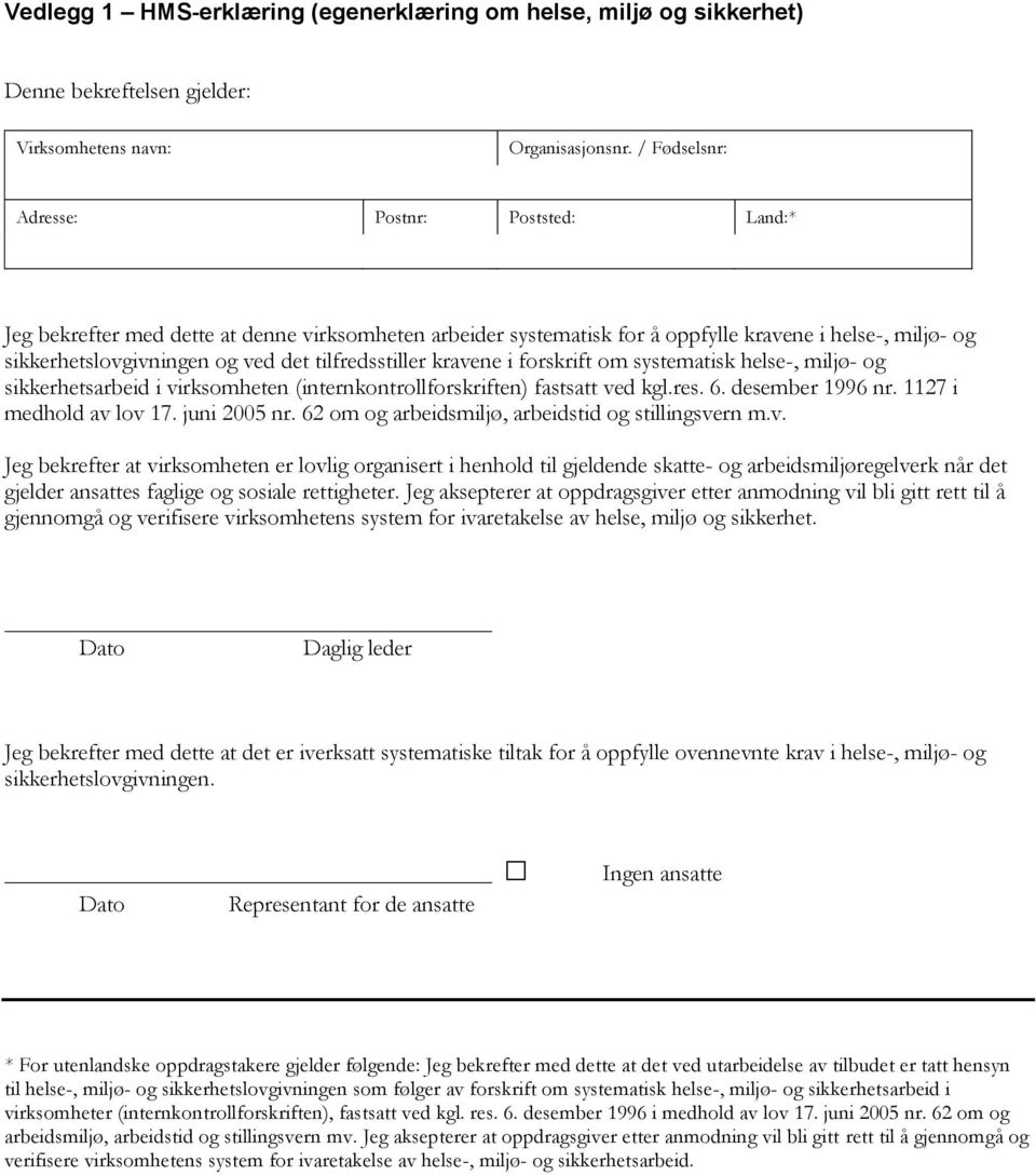 tilfredsstiller kravene i forskrift om systematisk helse-, miljø- og sikkerhetsarbeid i virksomheten (internkontrollforskriften) fastsatt ved kgl.res. 6. desember 1996 nr. 1127 i medhold av lov 17.