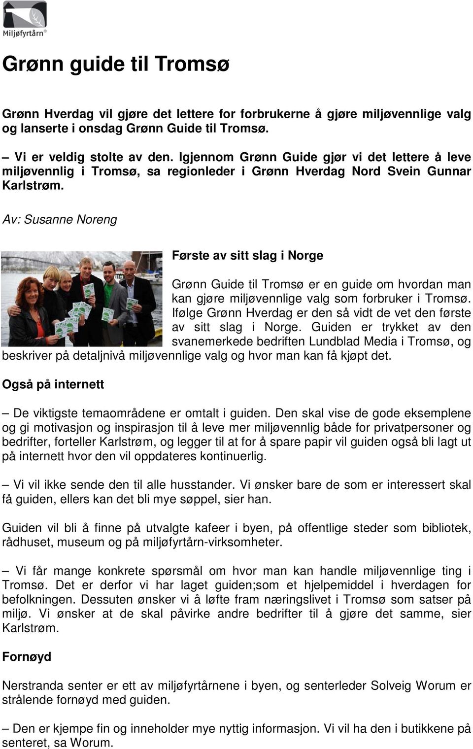Av: Susanne Noreng Første av sitt slag i Norge Grønn Guide til Tromsø er en guide om hvordan man kan gjøre miljøvennlige valg som forbruker i Tromsø.